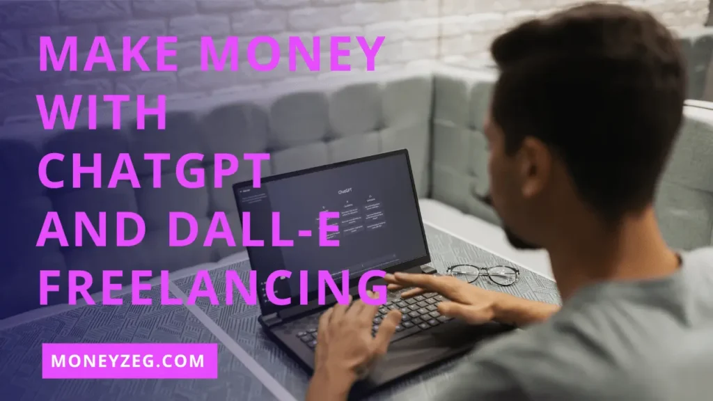 6 Effective ways to Make Money with ChatGPT and DALL-E Freelancing